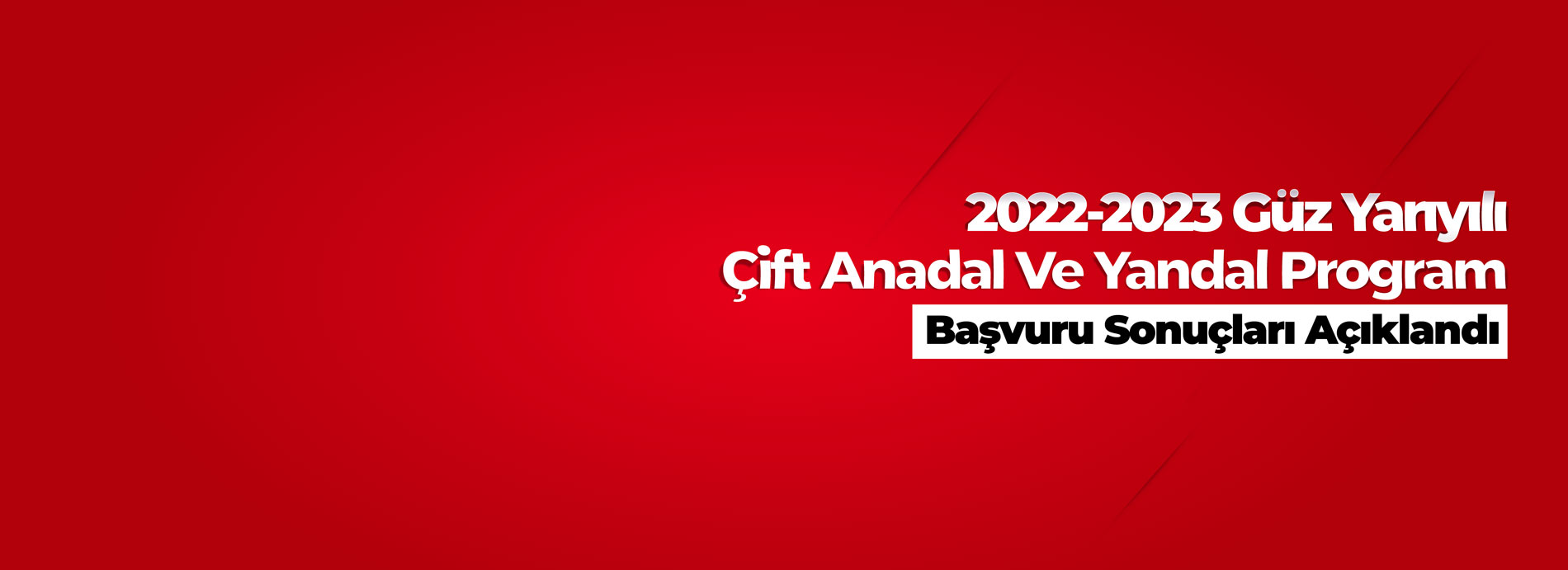 2022-2023 Eğitim-Öğretim Yılı Güz Yarıyılı Çift Anadal Ve Yandal Program Başvuru Sonuçları